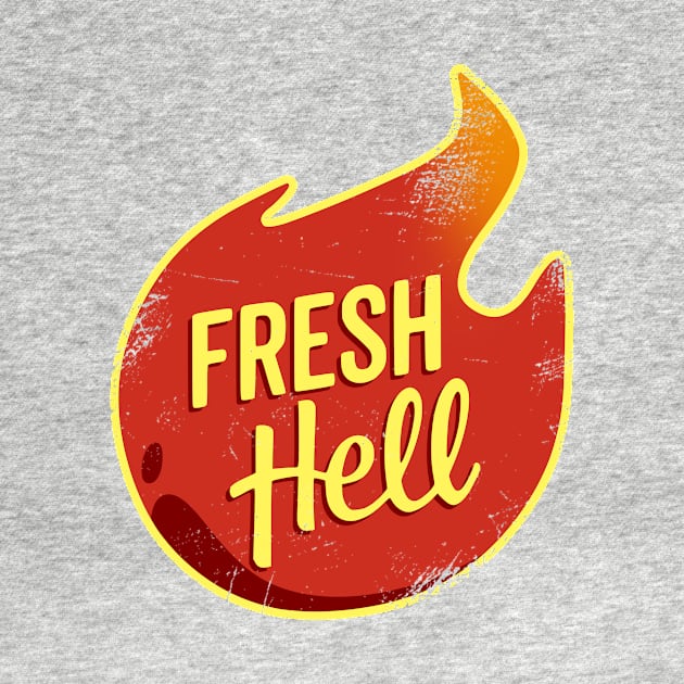 Fresh Hell (Distressed) by HeroInstitute